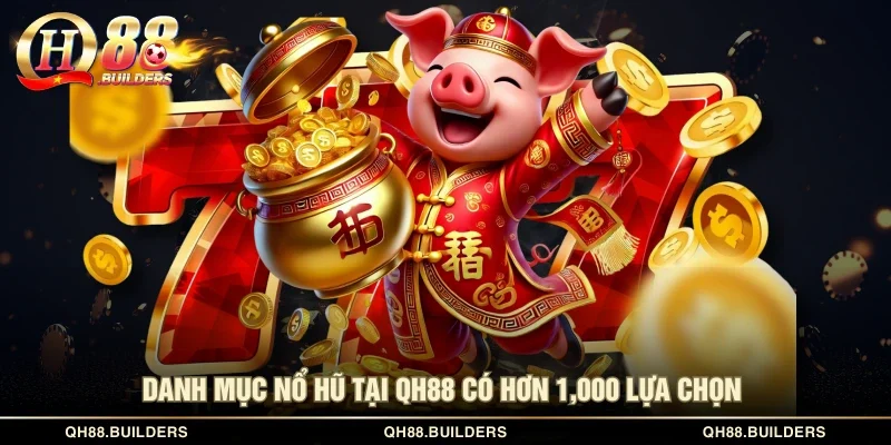 Danh mục nổ hũ tại QH88 có hơn 1,000 lựa chọn 