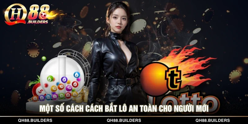 Một số cách bắt lô an toàn cho người mới
