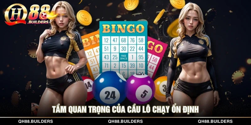 Tầm quan trọng của cầu lô chạy ổn định