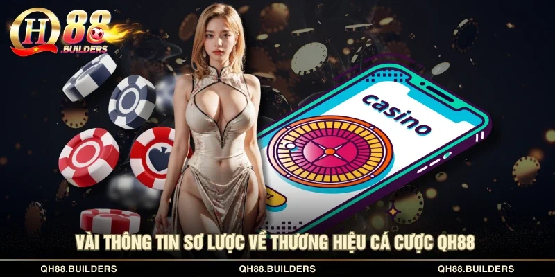 Vài thông tin sơ lược về thương hiệu cá cược QH88 